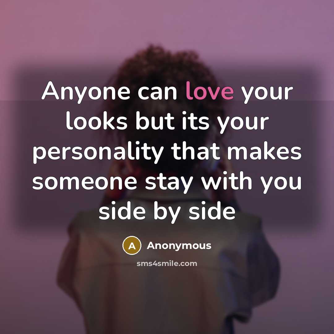 “Anyone can love your looks but its your personality that…” quote by Anonymous