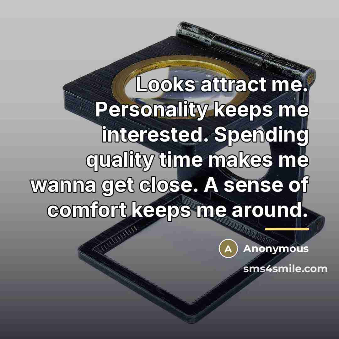 “Looks attract me. Personality keeps me interested. Spending quality time…” quote by Anonymous