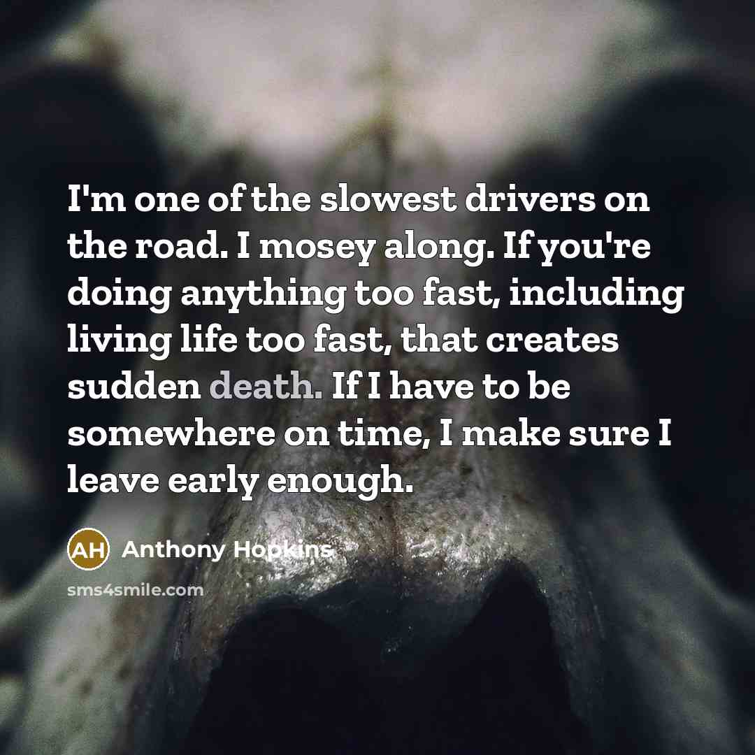 “I'm one of the slowest drivers on the road. I…” quote by Anthony Hopkins