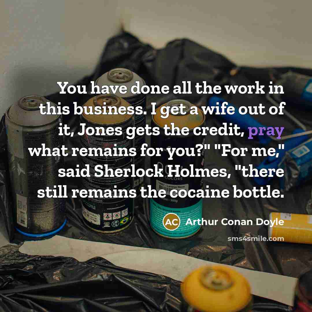 “You have done all the work in this business. I…” quote by Arthur Conan Doyle