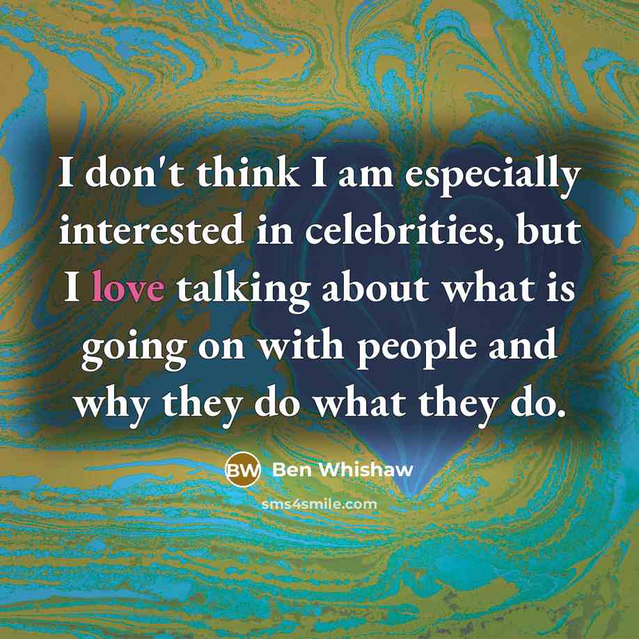“I don't think I am especially interested in celebrities, but…” quote by Ben Whishaw