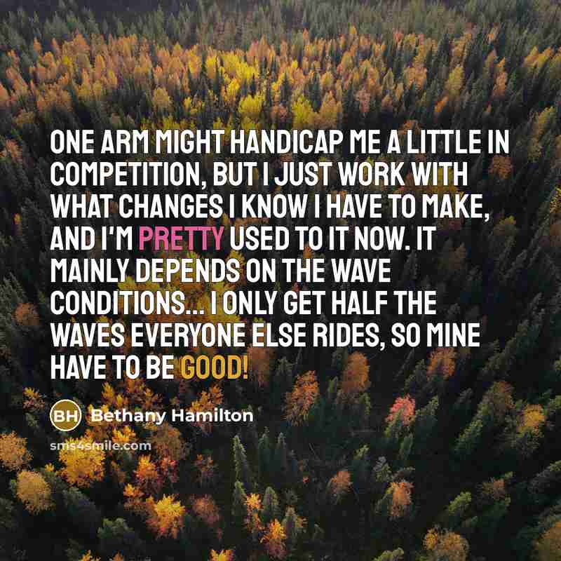 “One arm might handicap me a little in competition, but…” quote by Bethany Hamilton