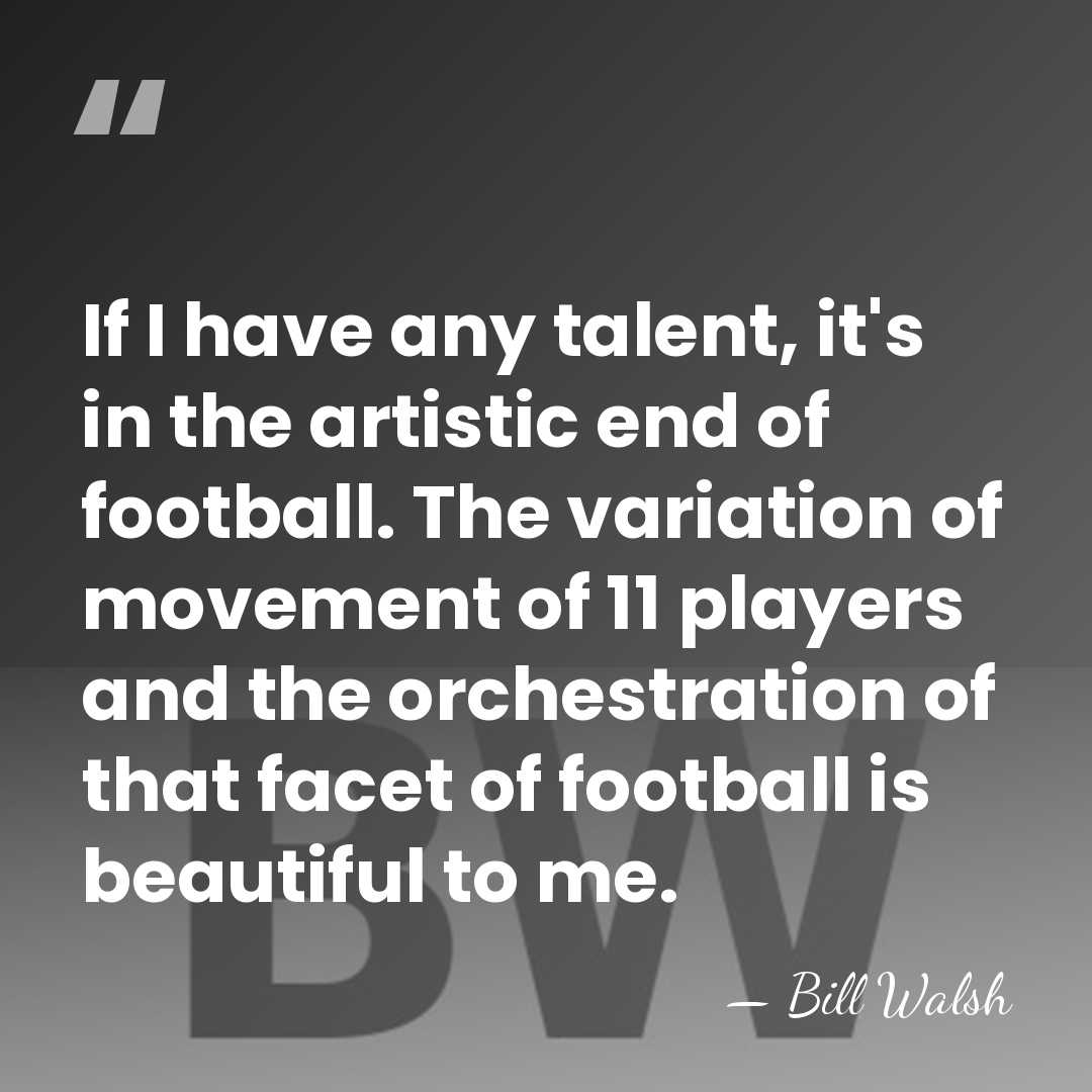 If I have any talent, it's in the artistic end of football.&hellip; - Bill Walsh