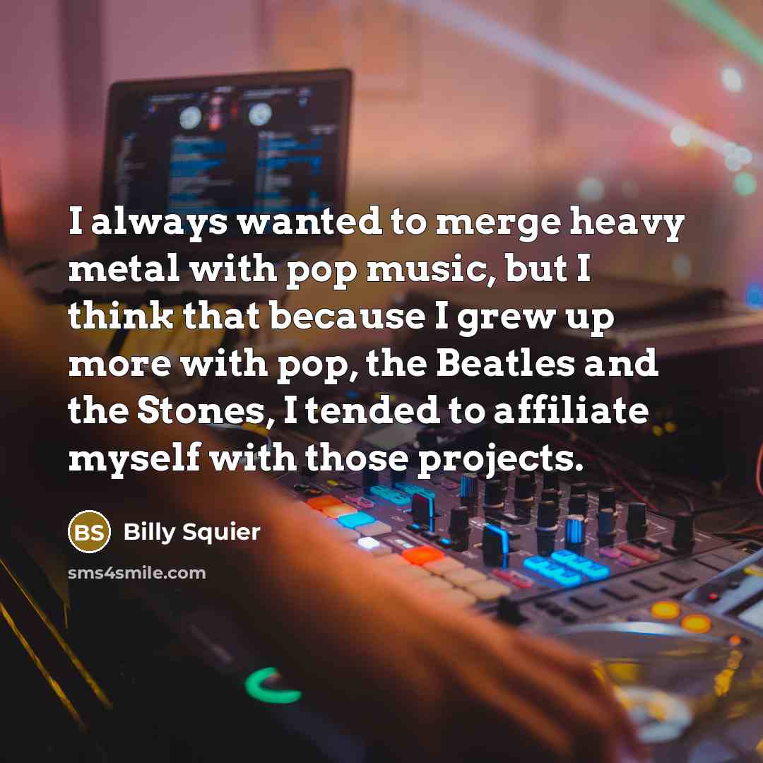 “I always wanted to merge heavy metal with pop music,…” quote by Billy Squier