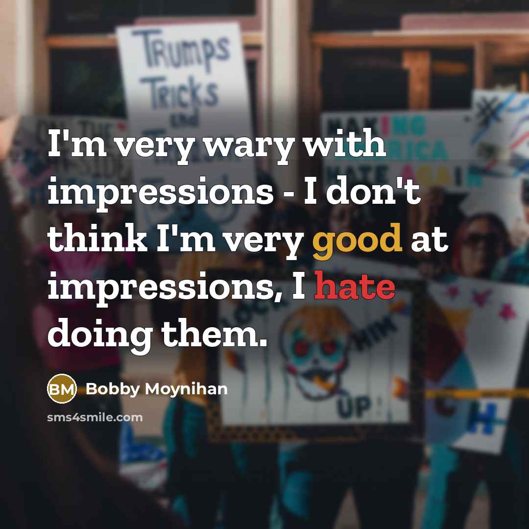 “I'm very wary with impressions - I don't think I'm…” quote by Bobby Moynihan