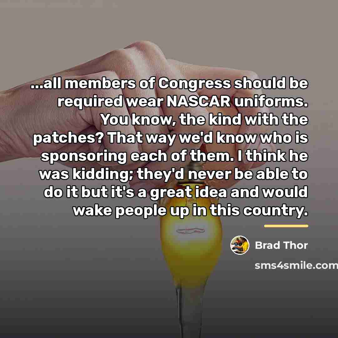 “...all members of Congress should be required wear NASCAR uniforms.…” quote by Brad Thor