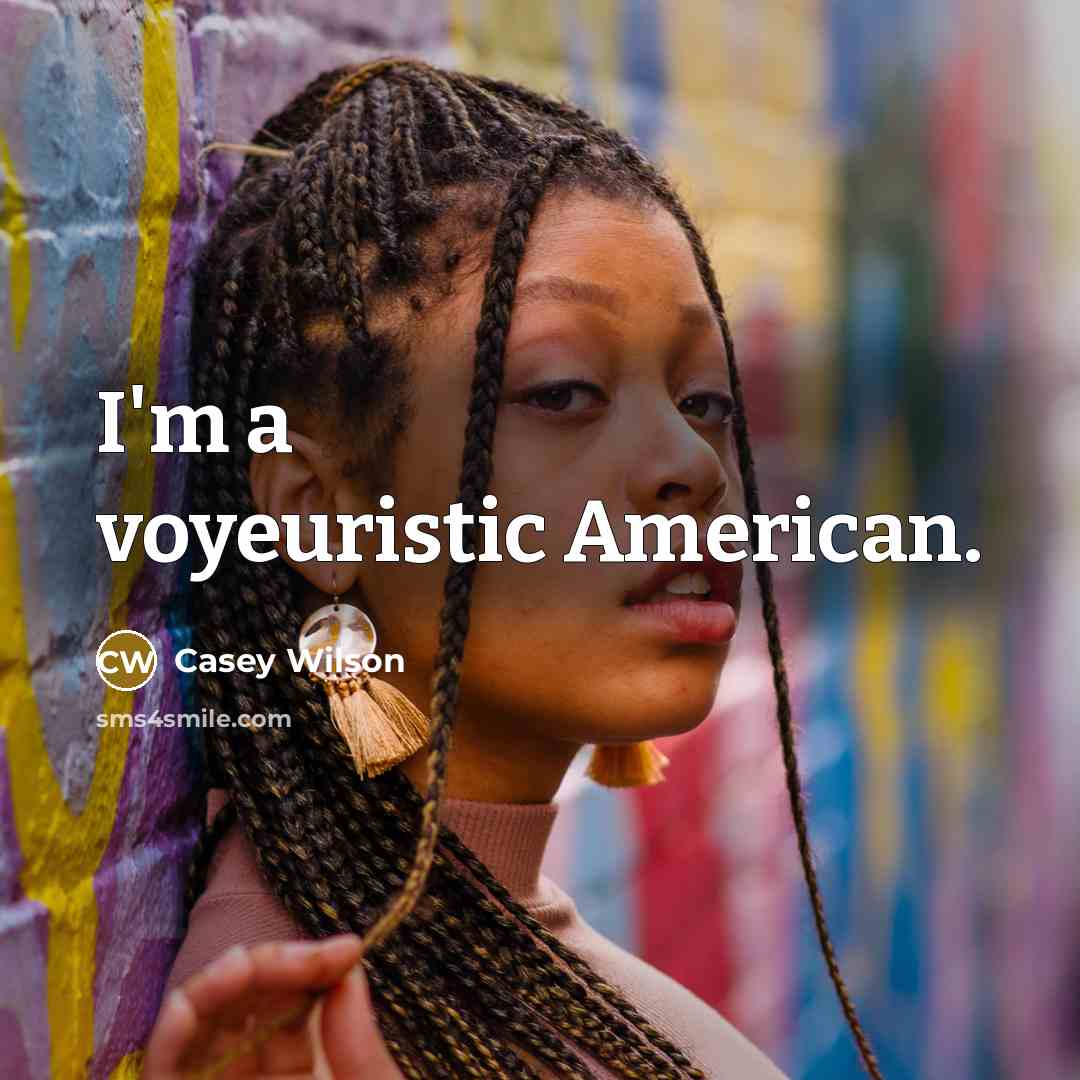 “I'm a voyeuristic American.…” quote by Casey Wilson
