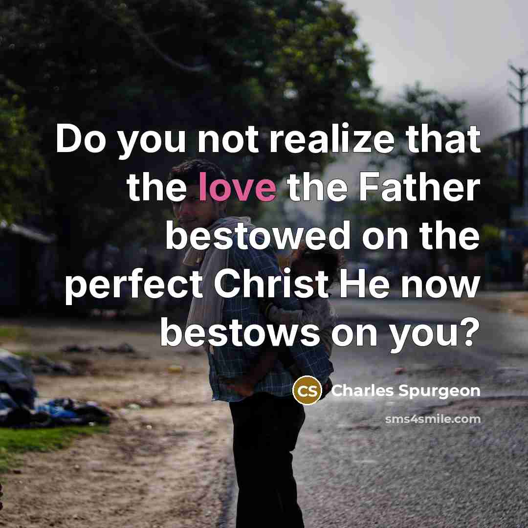 “Do you not realize that the love the Father bestowed…” quote by Charles Spurgeon