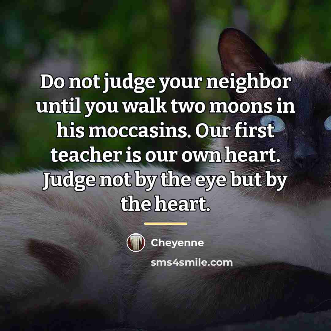 “Do not judge your neighbor until you walk two moons…” quote by Cheyenne