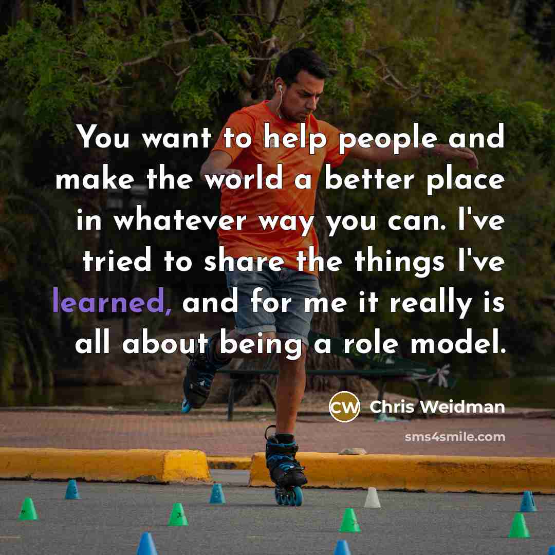 “You want to help people and make the world a…” quote by Chris Weidman