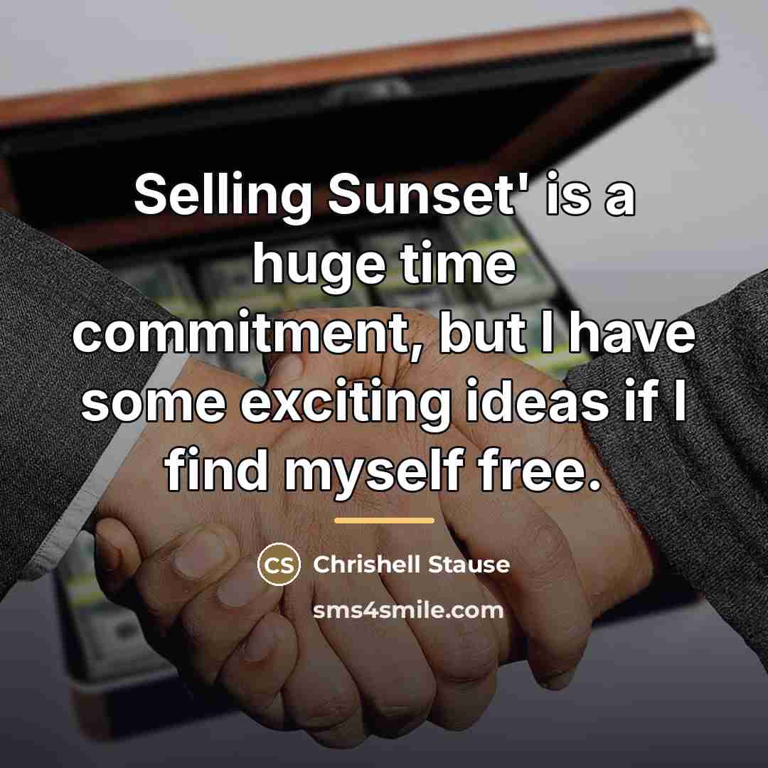 “Selling Sunset' is a huge time commitment, but I have…” quote by Chrishell Stause
