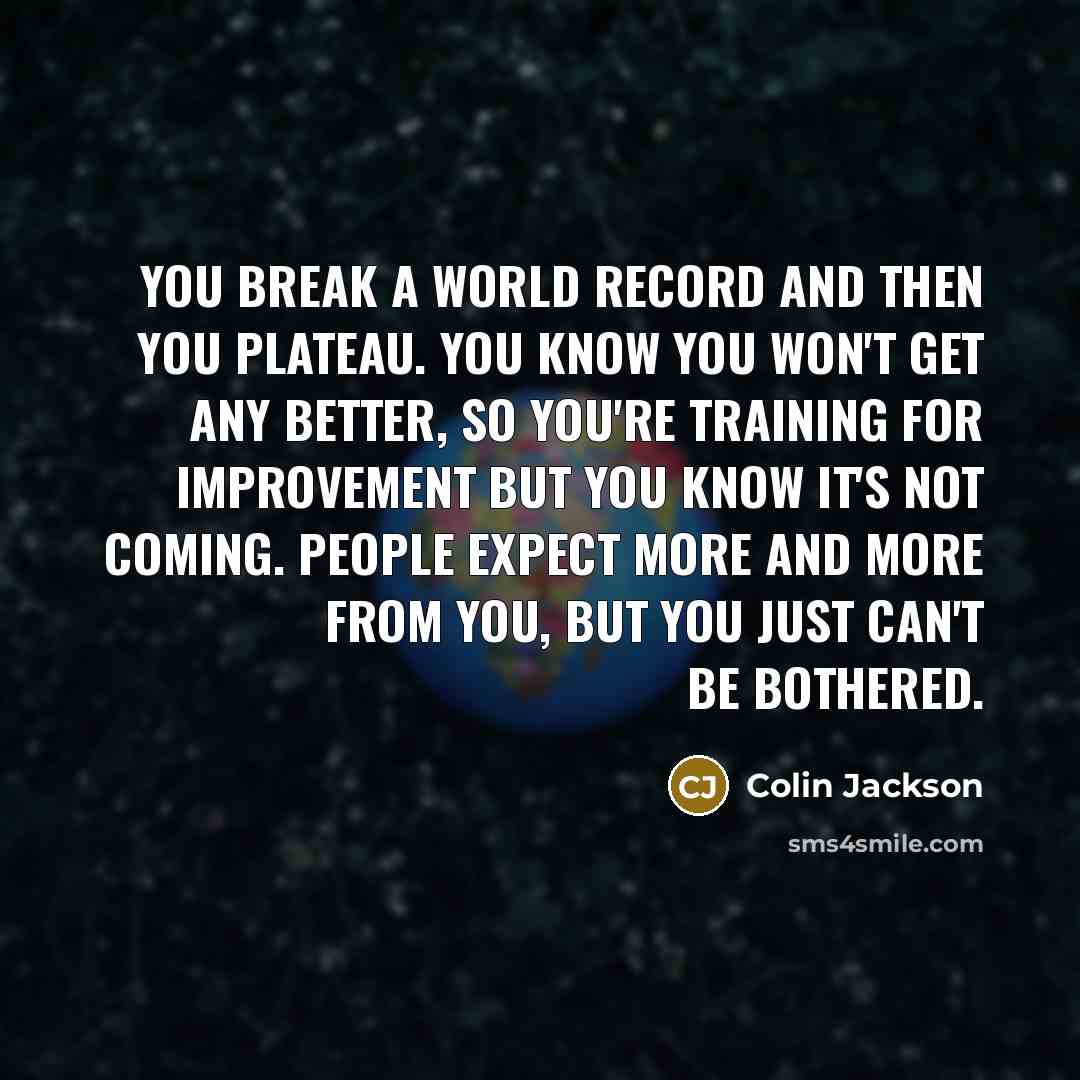 “You break a world record and then you plateau. You…” quote by Colin Jackson