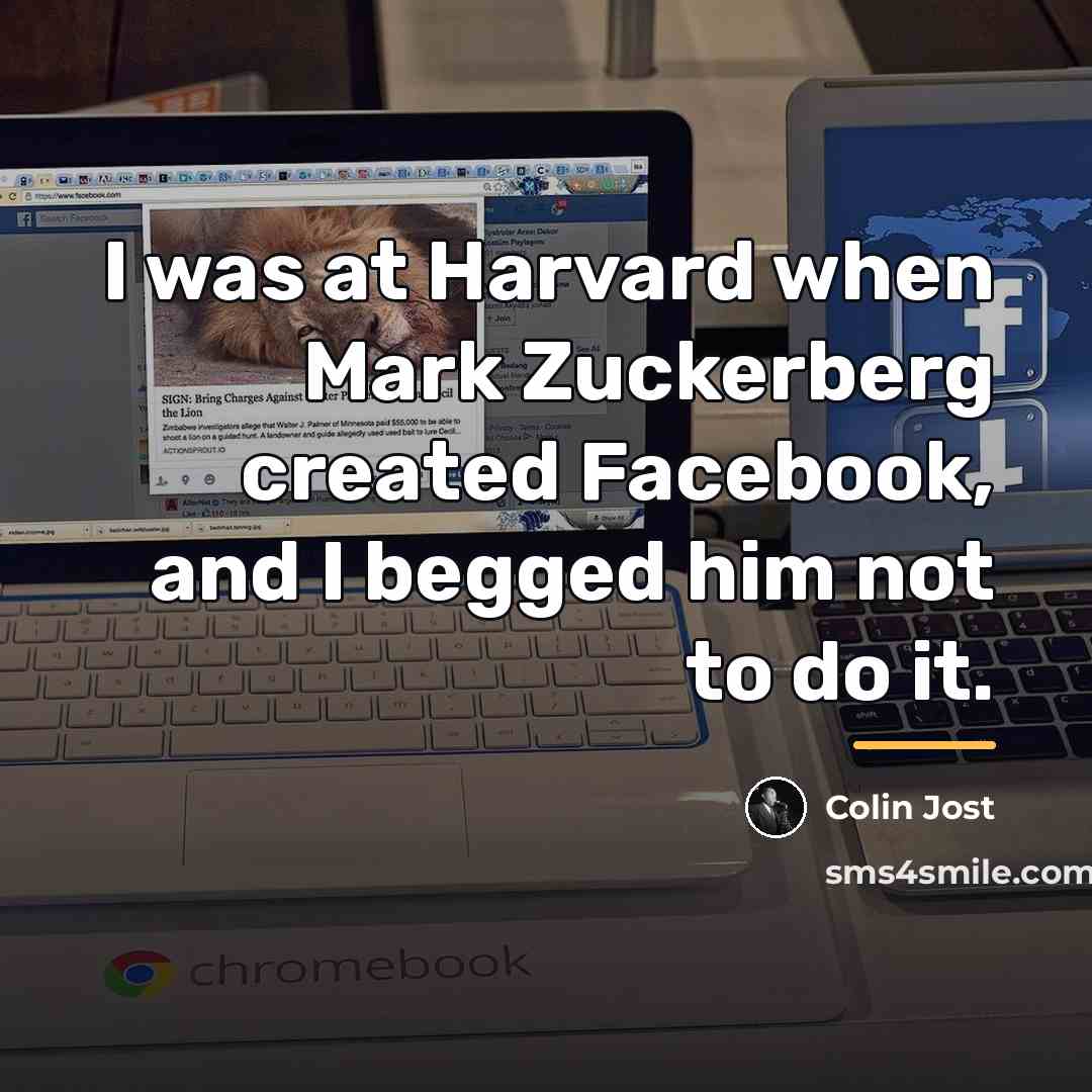 “I was at Harvard when Mark Zuckerberg created Facebook, and…” quote by Colin Jost