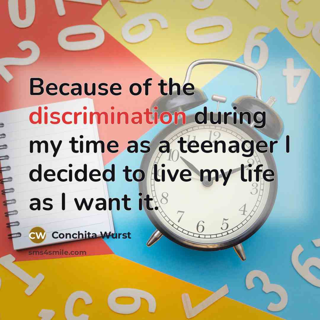 “Because of the discrimination during my time as a teenager…” quote by Conchita Wurst