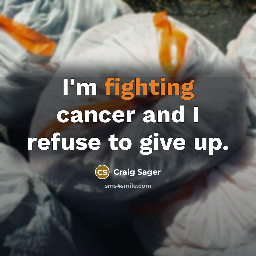 “I'm fighting cancer and I refuse to give up.…” quote by Craig Sager