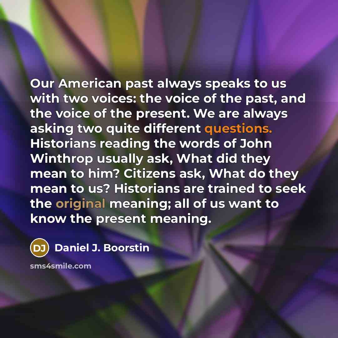 “Our American past always speaks to us with two voices:…” quote by Daniel J. Boorstin