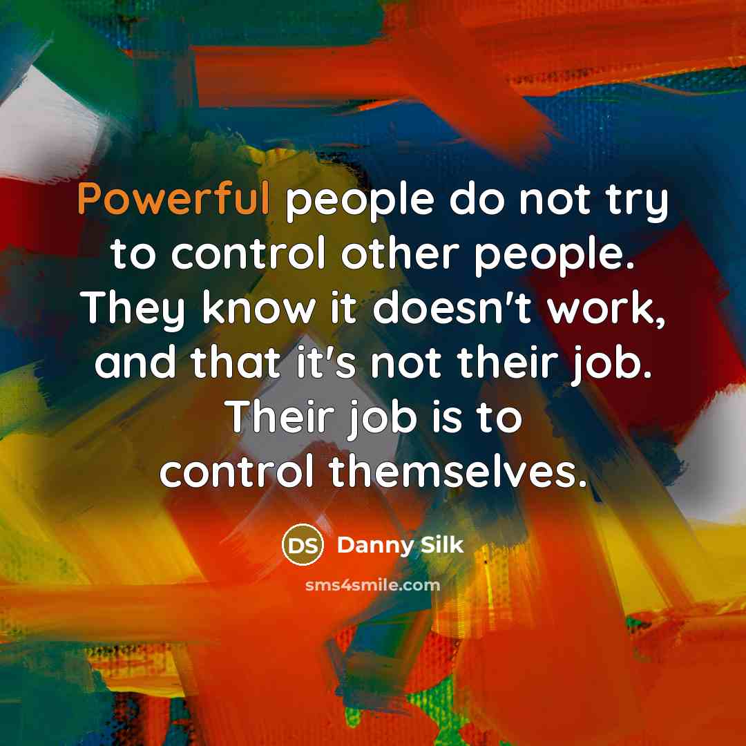 “Powerful people do not try to control other people. They…” quote by Danny Silk