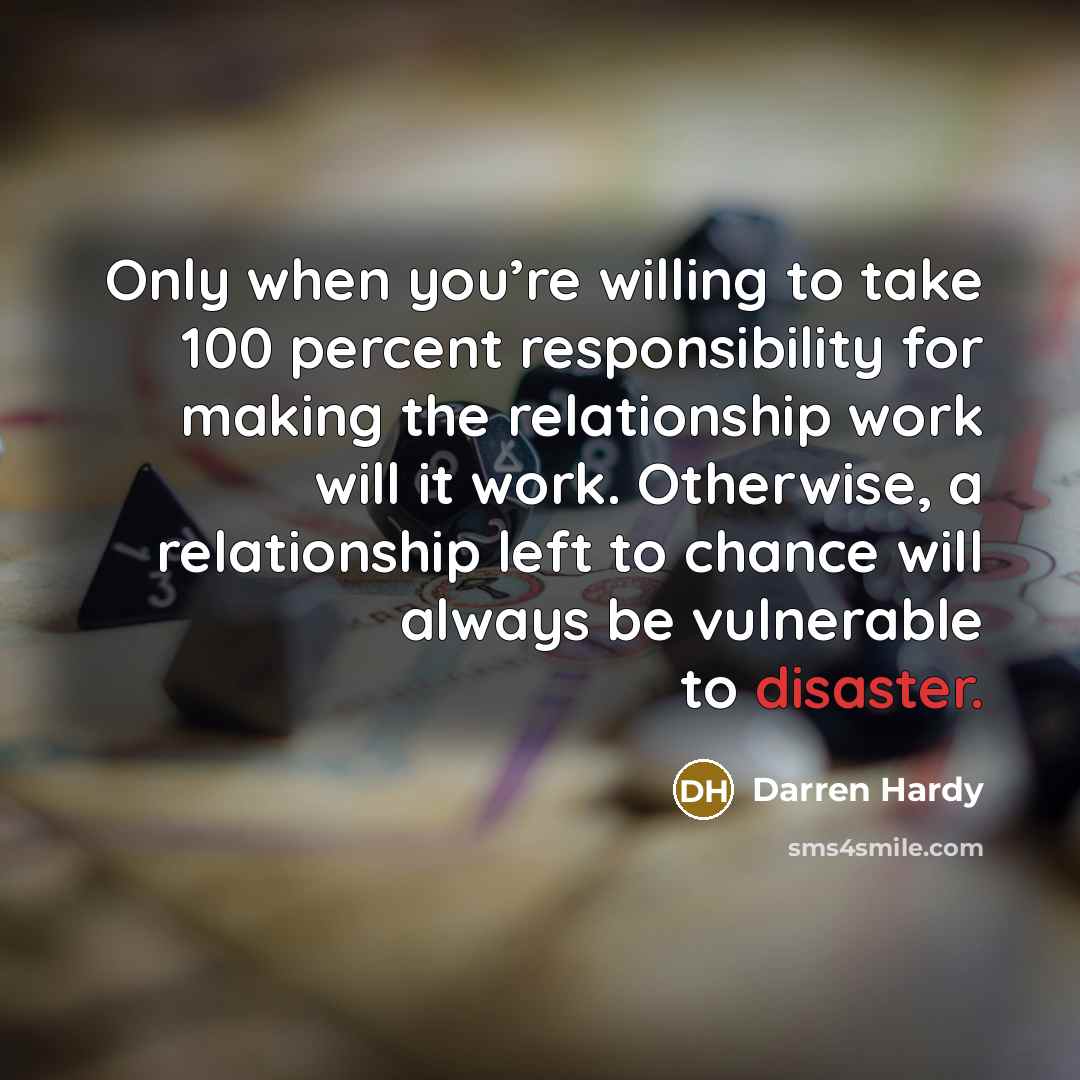 “Only when you’re willing to take 100 percent responsibility for…” quote by Darren Hardy