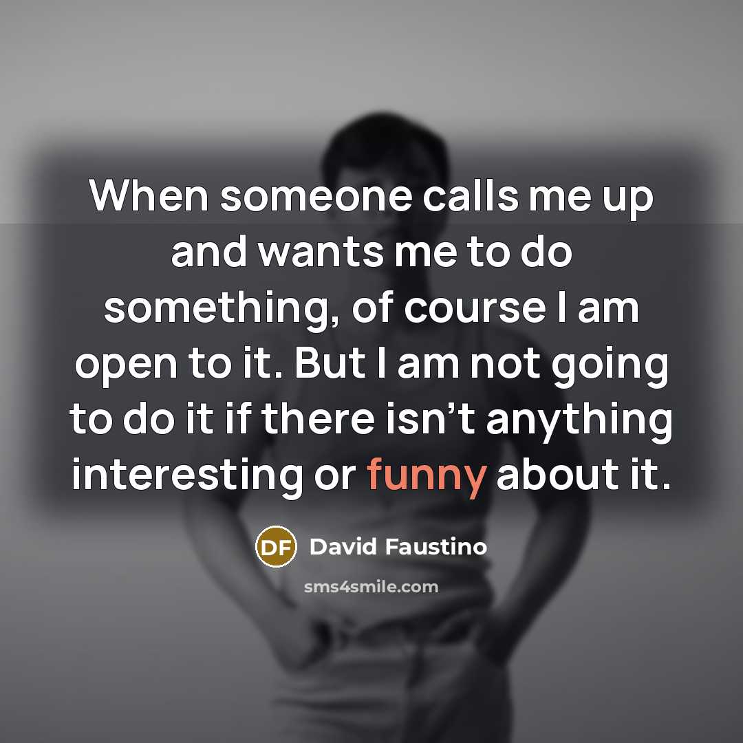 “When someone calls me up and wants me to do…” quote by David Faustino