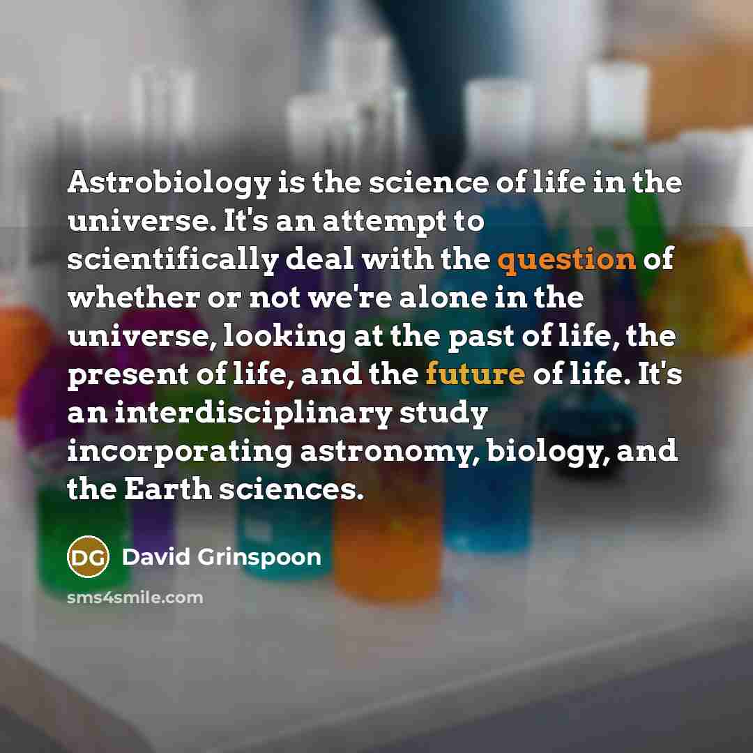 “Astrobiology is the science of life in the universe. It's…” quote by David Grinspoon