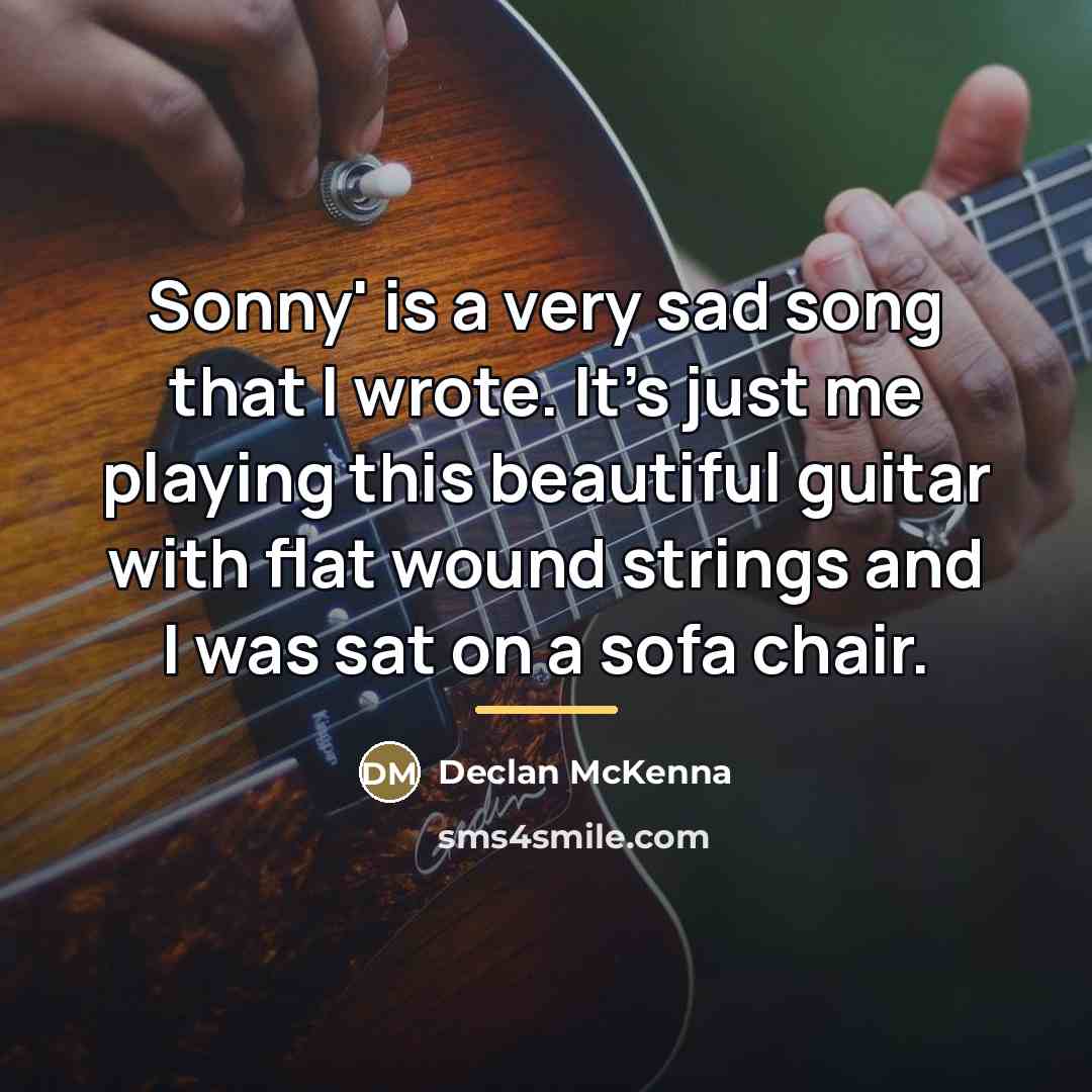 “Sonny' is a very sad song that I wrote. It's…” quote by Declan McKenna