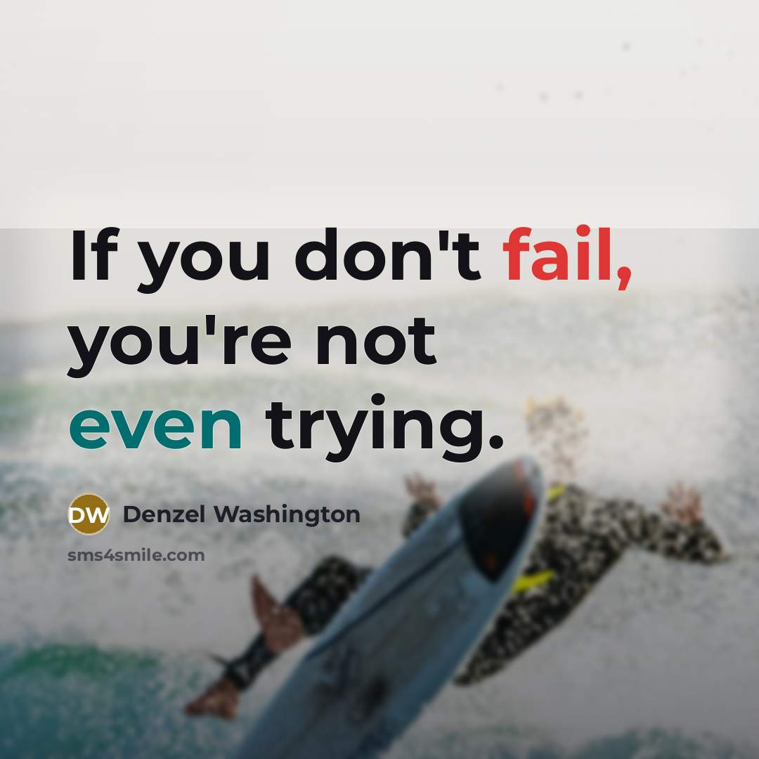 “If you don't fail, you're not even trying.” quote by Denzel Washington