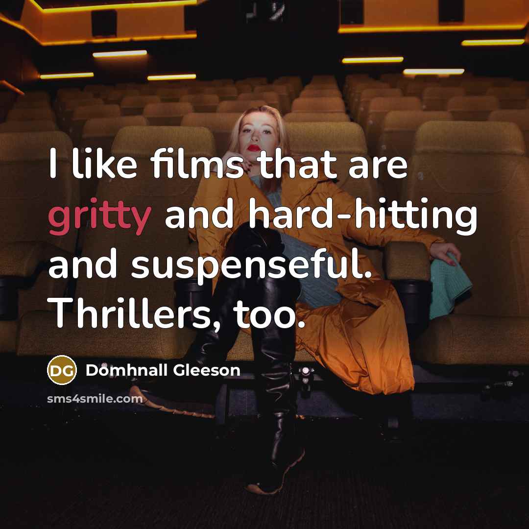 “I like films that are gritty and hard-hitting and suspenseful.…” quote by Domhnall Gleeson