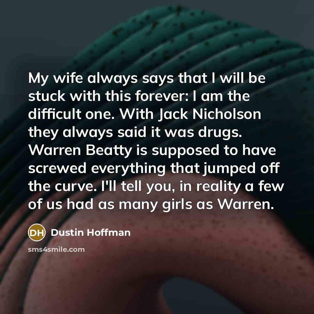 “My wife always says that I will be stuck with…” quote by Dustin Hoffman