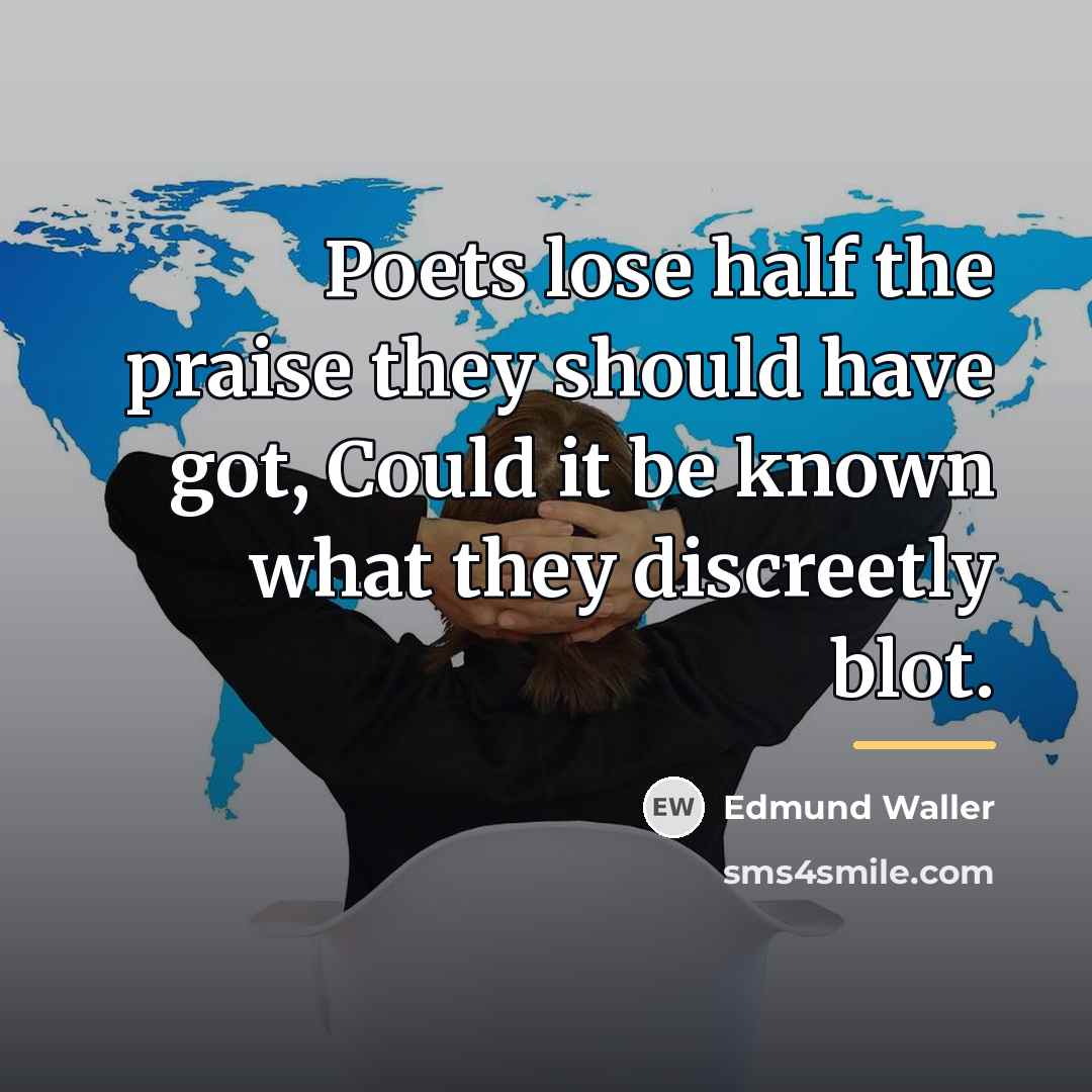 “Poets lose half the praise they should have got, Could…” quote by Edmund Waller