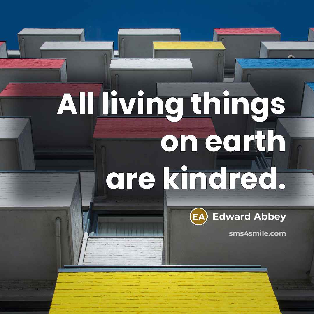 “All living things on earth are kindred.…” quote by Edward Abbey