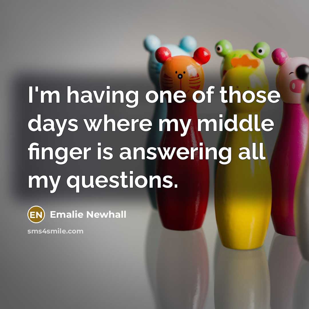 “I'm having one of those days where my middle finger…” quote by Emalie Newhall