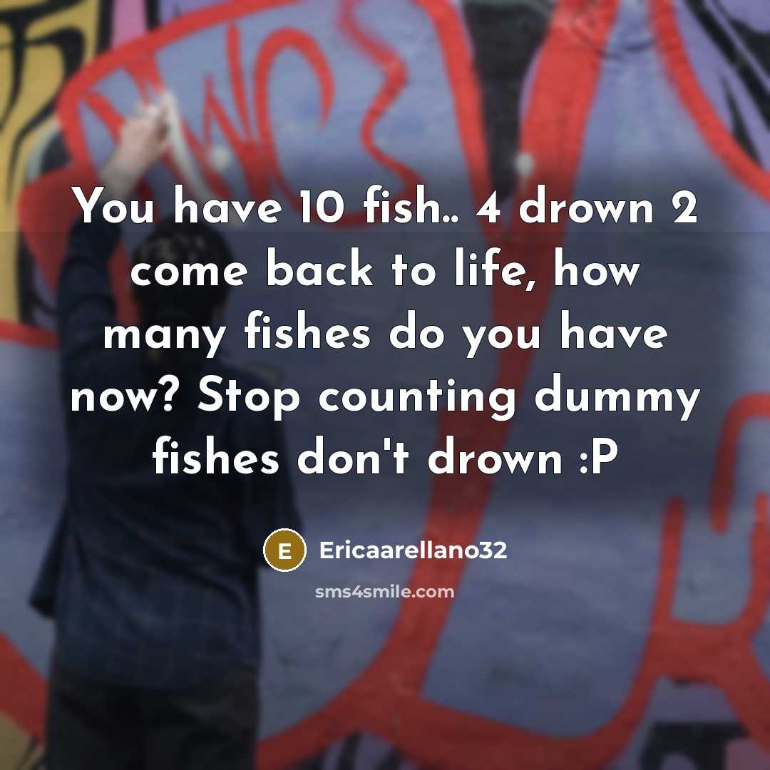 “You have 10 fish.. 4 drown 2 come back to…” quote by Ericaarellano32