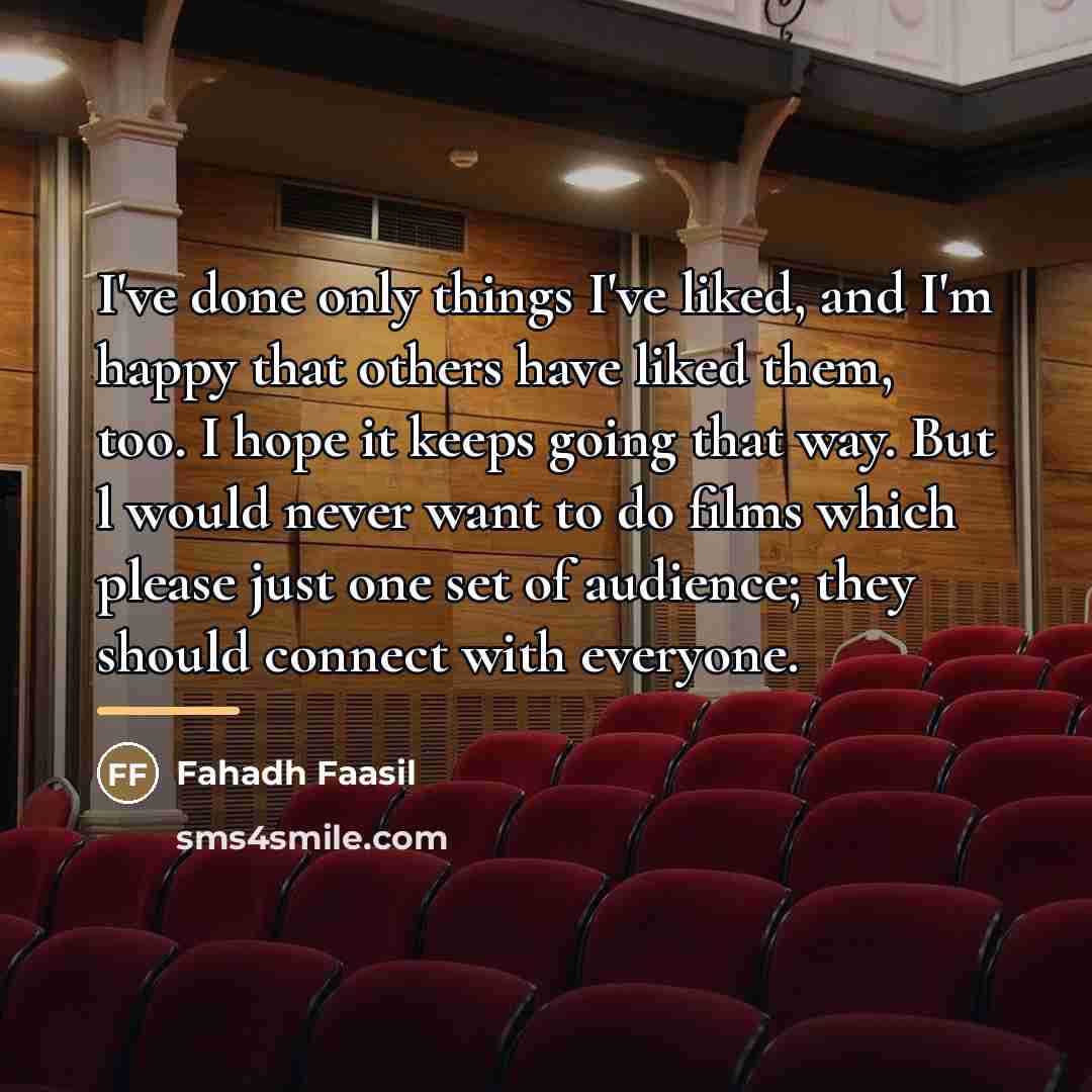 “I've done only things I've liked, and I'm happy that…” quote by Fahadh Faasil