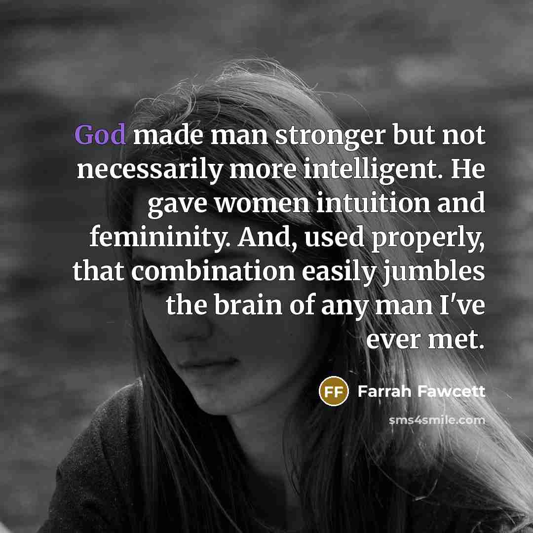 “God made man stronger but not necessarily more intelligent. He…” quote by Farrah Fawcett