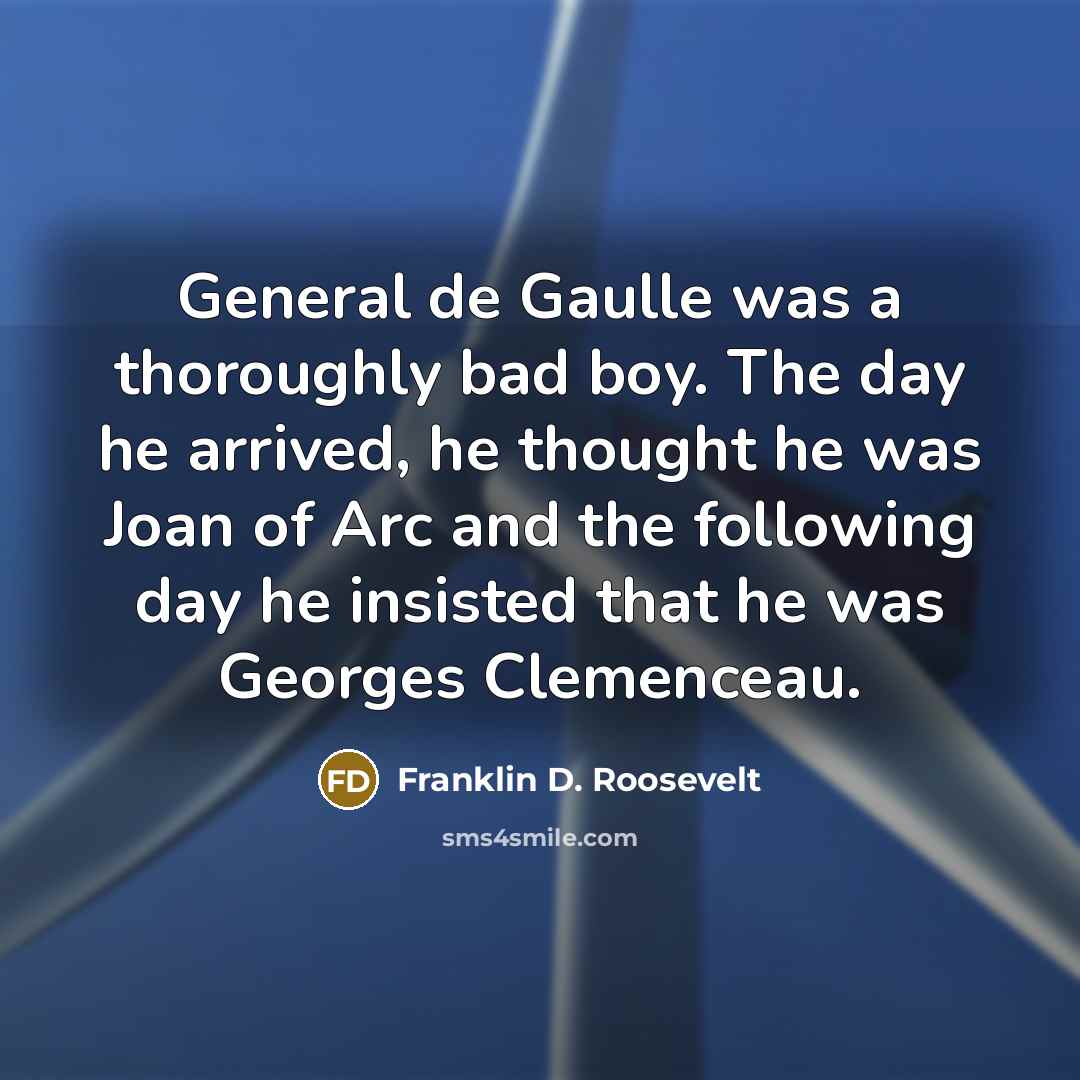 “General de Gaulle was a thoroughly bad boy. The day…” quote by Franklin D. Roosevelt