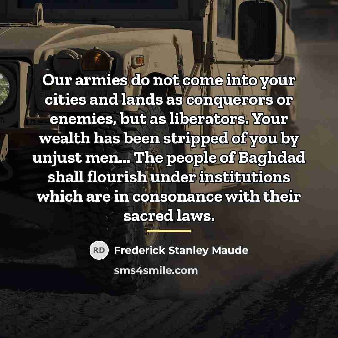 “Our armies do not come into your cities and lands…” quote by Frederick Stanley Maude