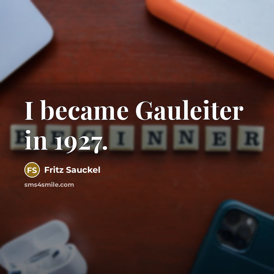 “I became Gauleiter in 1927.…” quote by Fritz Sauckel