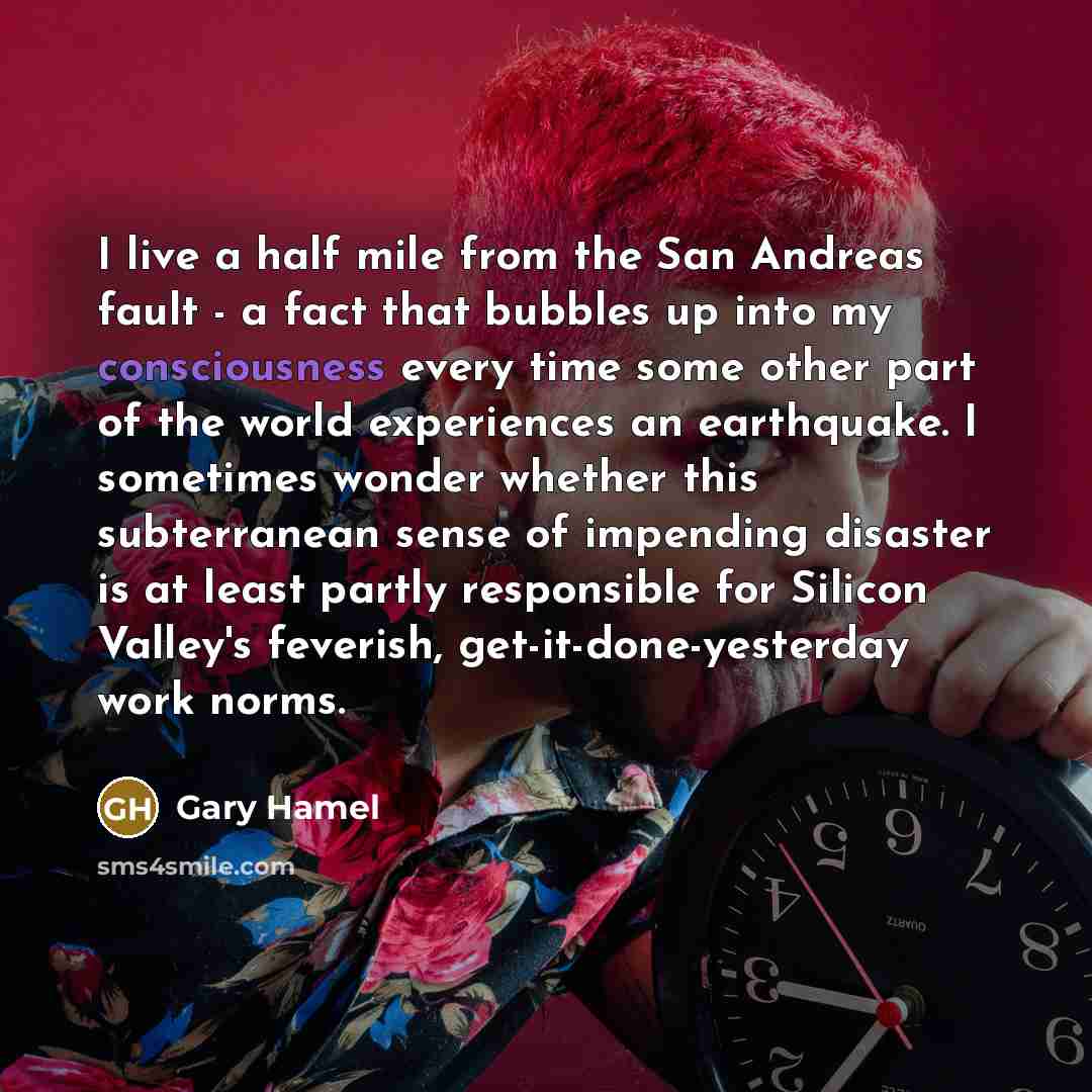 “I live a half mile from the San Andreas fault…” quote by Gary Hamel