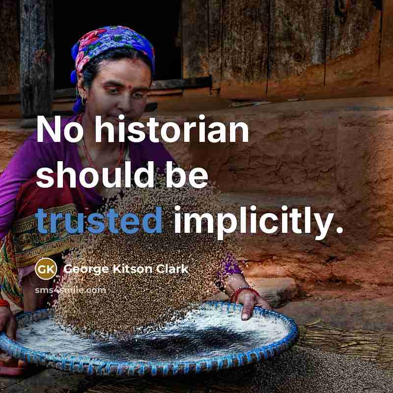 “No historian should be trusted implicitly.” quote by George Kitson Clark