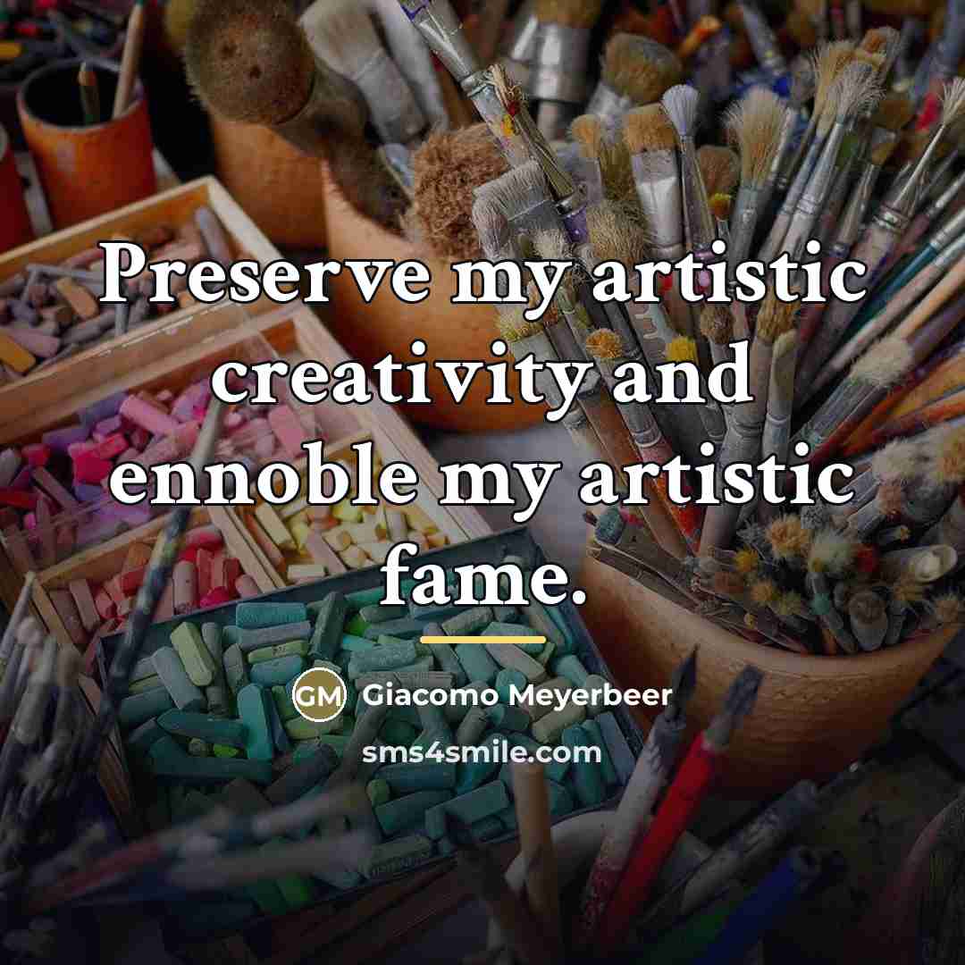 “Preserve my artistic creativity and ennoble my artistic fame.…” quote by Giacomo Meyerbeer