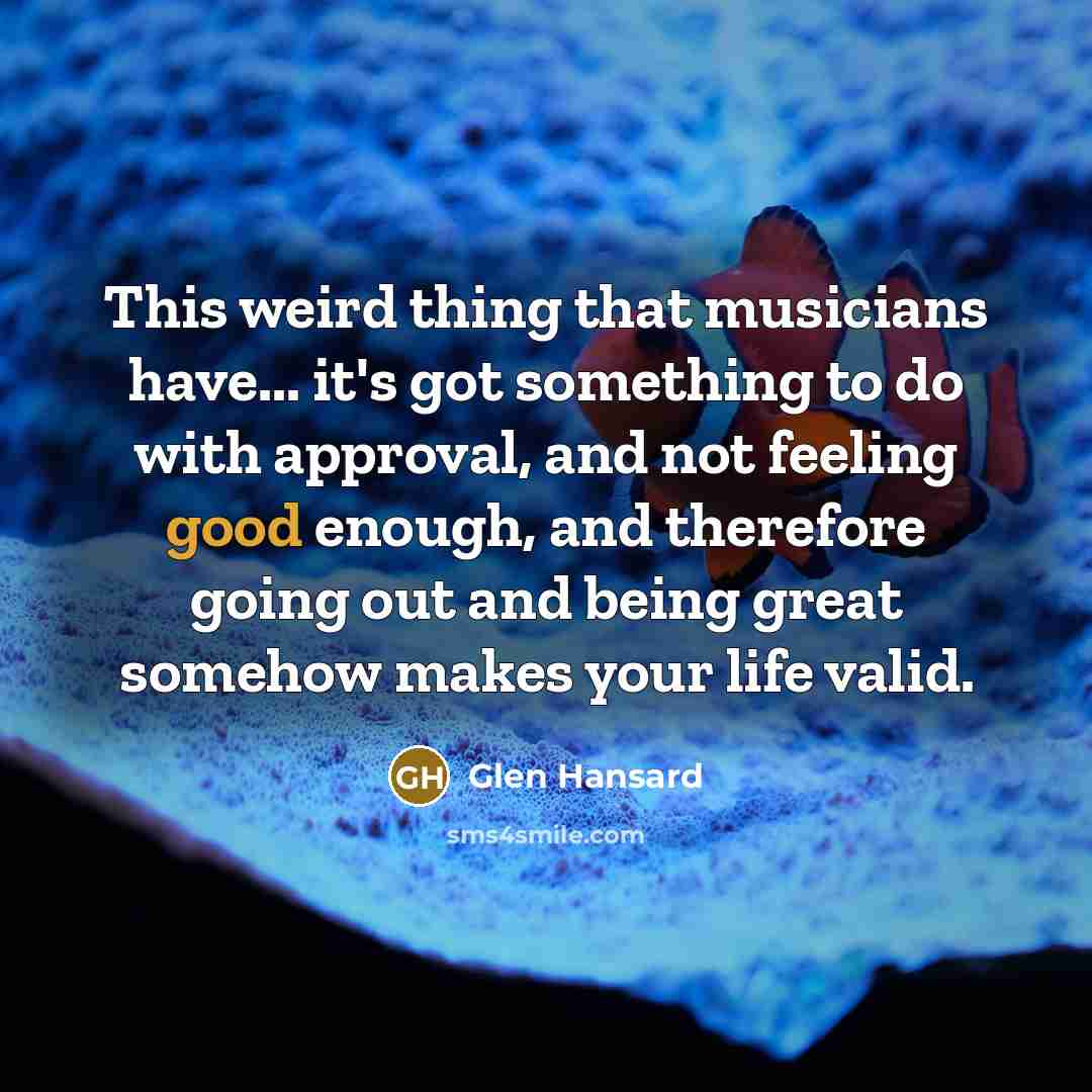 “This weird thing that musicians have... it's got something to…” quote by Glen Hansard