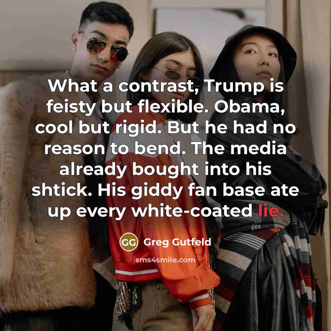 “What a contrast, Trump is feisty but flexible. Obama, cool…” quote by Greg Gutfeld