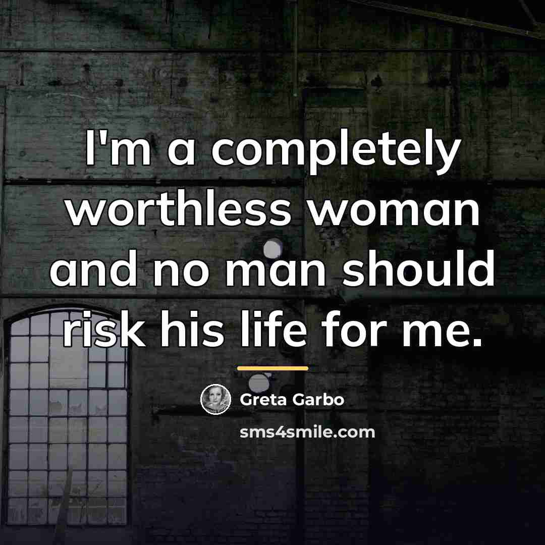 “I'm a completely worthless woman and no man should risk…” quote by Greta Garbo