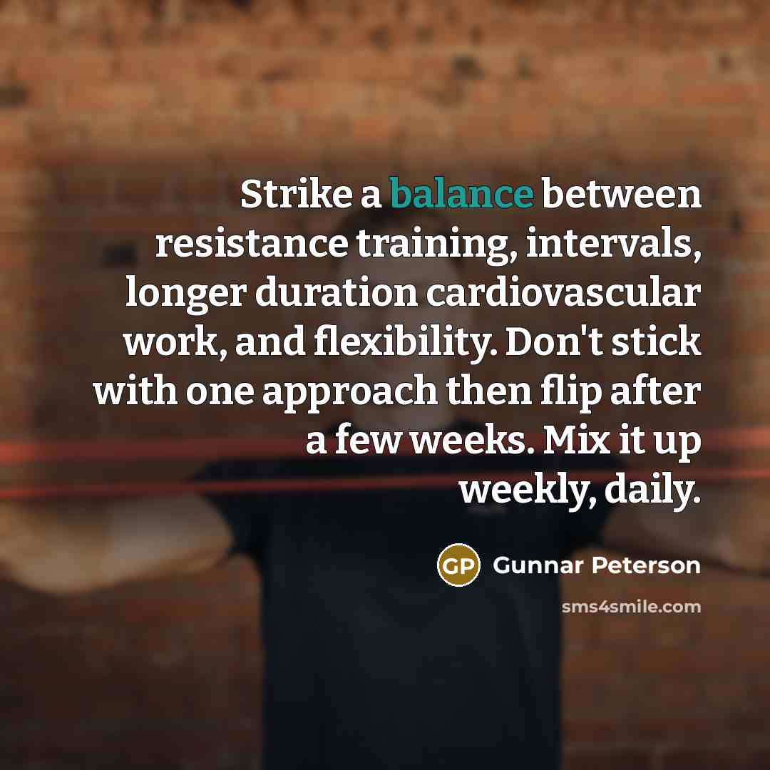 “Strike a balance between resistance training, intervals, longer duration cardiovascular…” quote by Gunnar Peterson