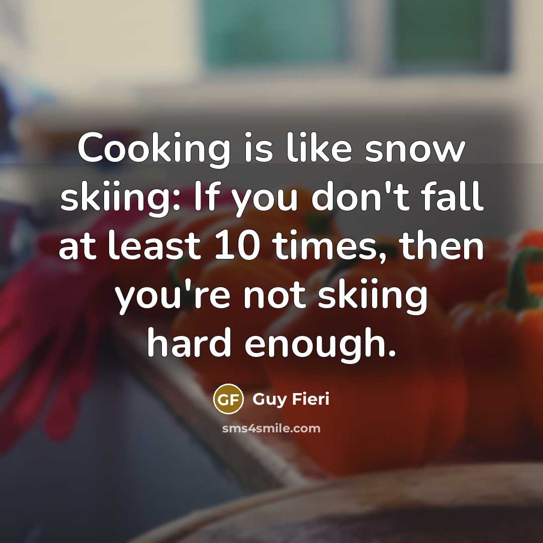 “Cooking is like snow skiing: If you don't fall at…” quote by Guy Fieri