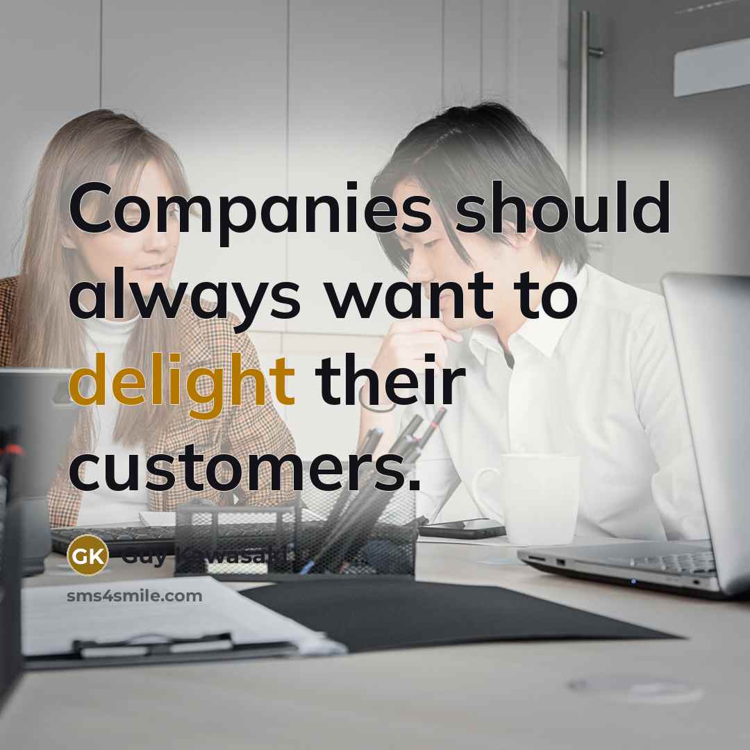 “Companies should always want to delight their customers.…” quote by Guy Kawasaki