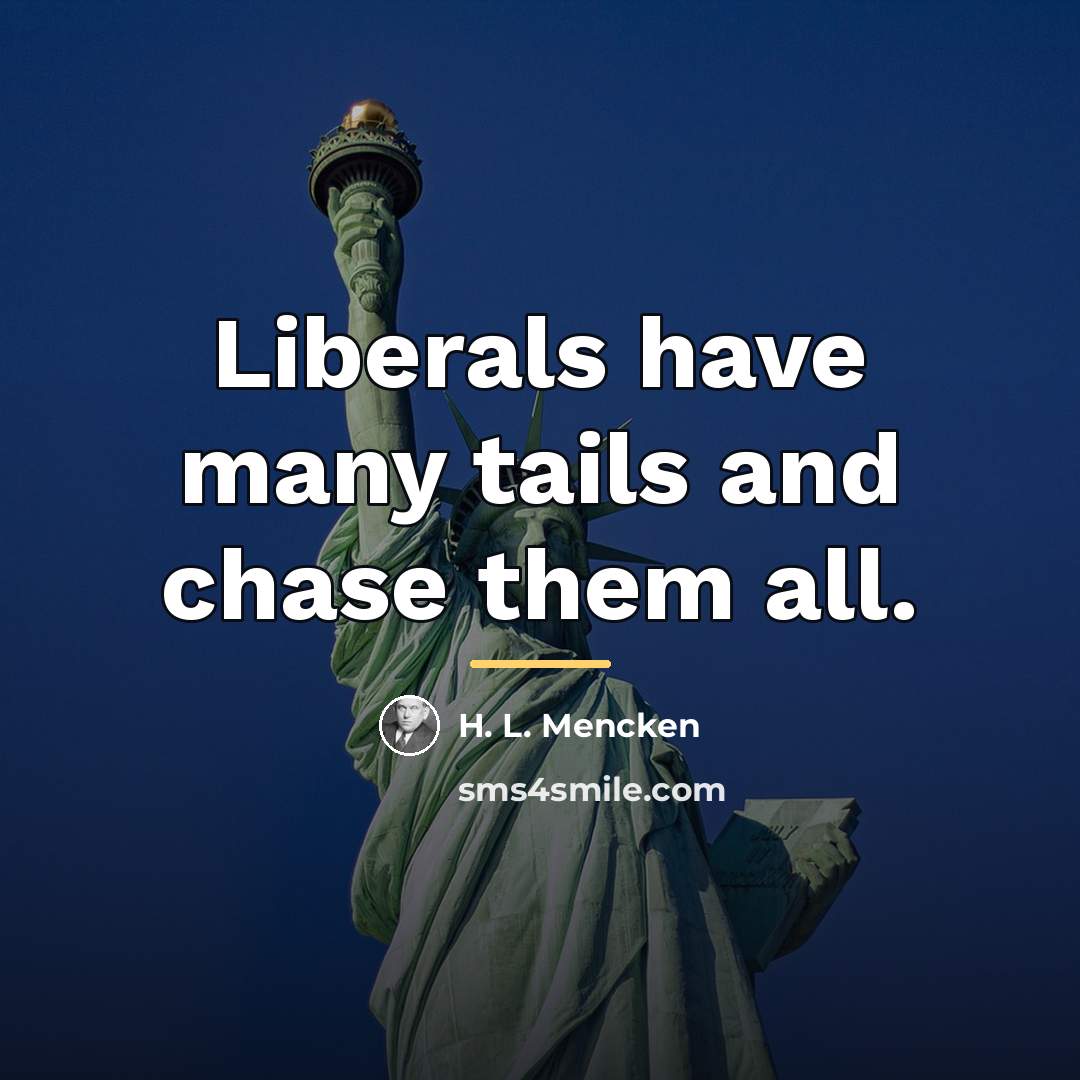 “Liberals have many tails and chase them all.…” quote by H. L. Mencken