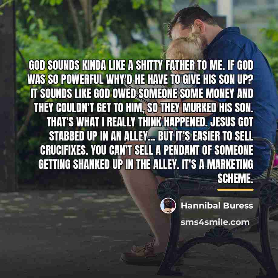 “God sounds kinda like a shitty father to me. If…” quote by Hannibal Buress
