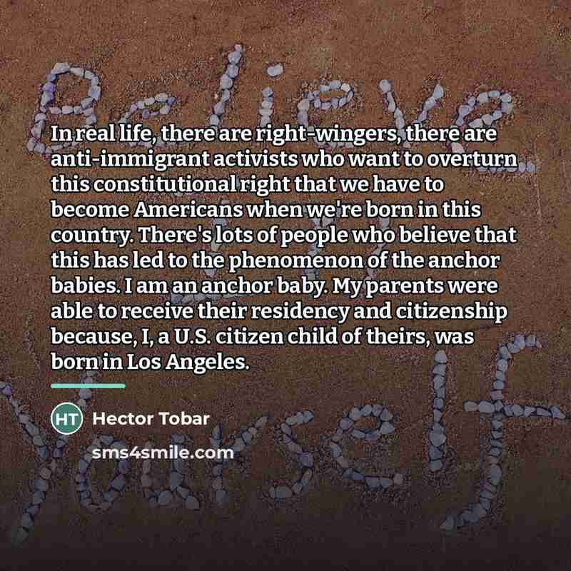 “In real life, there are right-wingers, there are anti-immigrant activists…” quote by Hector Tobar