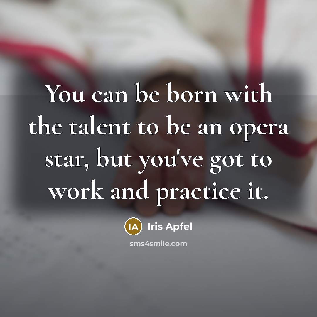 “You can be born with the talent to be an…” quote by Iris Apfel